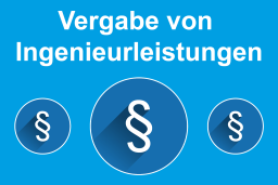 Aktuelle Entwicklungen zur Vergabe von Ingenieurleistungen 