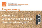 Ringvorlesung FZ RISK: Klimakrise - Wie gehen wir mit dieser Herausforderung um?