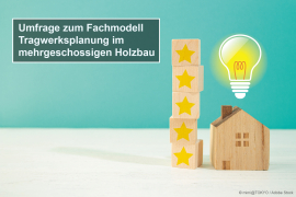 Umfrage zum Fachmodell Tragwerksplanung im mehrgeschossigen Holzbau