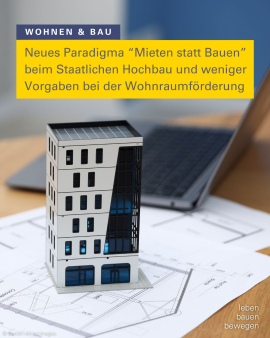 Neues Paradigma "Mieten statt Bauen" beim Staatlichen Hochbau und weniger Vorganben bei der Wohnraumförderung