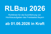 RLBau 2026: Neufassung der Richtlinien für die Durchführung von Hochbauaufgaben des Freistaates Bayern ab 1. Juni 2026 in Kraft