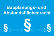 Bauplanungs- und Abstandsflächenrecht