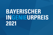 Bayerischer Ingenieurpreis 2021 ausgelobt
