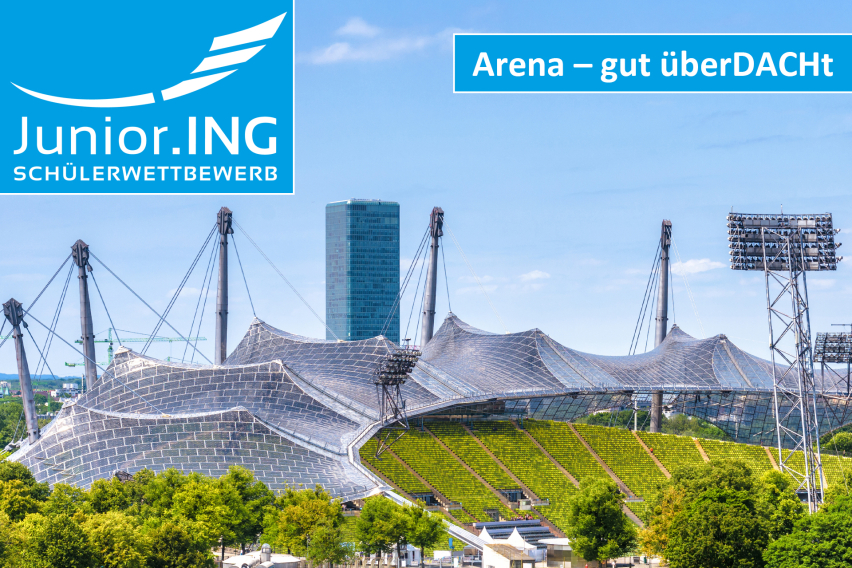 Junior.ING - Schülerwettbewerb 2025/2025: Arena – gut überDACHt