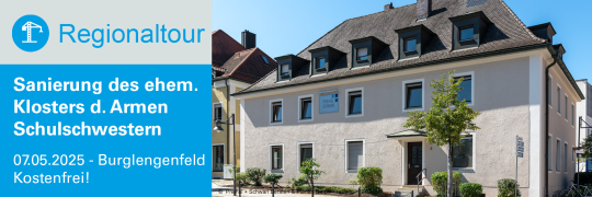 Regionaltour Oberpfalz: Sanierungsmaßnahme Kloster der Armen Schulschwestern 