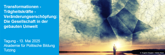 Transformationen - Trägheitskräfte - Veränderungserschöpfung: Die Gesellschaft in der gebauten Umwelt - 13.05.2025 - Tutzing